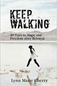 Keep Walking 40 Days to Hope and Freedom After Betrayal