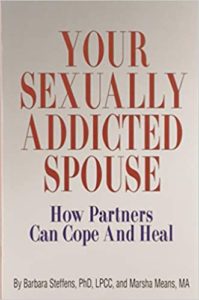 Your Sexually Addictd Spouse - How Partners Can Cope and Heal Barbra Steffens Marsha Means